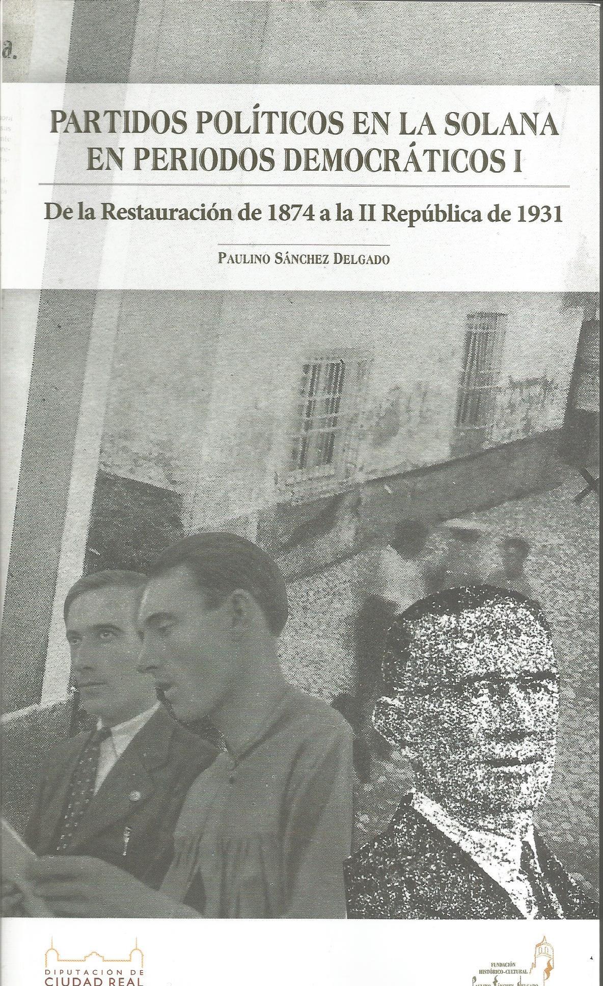 Partidos políticos en La Solana en periodos democráticos I. De la Restauración de 1874 a la II República de 1931 Partidos políticos en La Solana en periodos democráticos I. De la Restauración de 1874 a la II República de 1931
